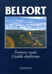Belfort, forteresse royale, citadelle républicaine / Christophe Cousin, Michel Rilliot, Georges Bischoff, ... [et al] | Cousin, Christophe (1948-). Auteur