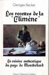 recettes de la "Climène" (Les ) : la cuisine authentique du Pays de Montbéliard / Georges Becker | Becker, Georges (1905-1994) - mycologue français. Auteur