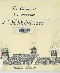 cuisine et les maisons d'Abbévillers (La) / Michèle Bernard | Bernard, Michèle (1927-2008). Auteur