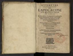 Ouverture de tous les secrets de l'Apocalypse ou Revelation de S. Jean. En deux traités : l'un recerchant & prouvant la vraye interpretation d'icelle: l'autre appliquant au texte ceste interpretation paraphrastiquement & historiquement. Par Jean Napeir [c. à d. Nompareil] Sieur de Merchiston, reveuë par lui-mesme. Et mise en François par Georges Thomson Escossois. Edition troisieme amplifiée d'Annotations, & de quatre harmonies sur l'Apocalypse par le translateur / John Napier | Napier, John (1550-1617) - mathématicien et théologien anglais. Auteur