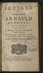 Lettres de Monsieur Arnauld D'Andilly, seigneur de Pomponne. A plusieurs Princes & Seigneurs de France & autres. Tres-utiles pour la connoissance de l'Histoire & des Illustres Maisons. Et d'un stile doux, & facile à imiter. Derniere edition / Robert Arnauld d'Andilly | Arnauld d'Andilly, Robert (1589-1674) - écrivain français. Auteur