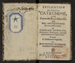 Explication du Chrétien Catéchime [catéchisme], par Demandes & par Réponses,Tirée des Institutions Catéchétiques de Conrard Dieterich, Docteur en Théologie, Ministre & Sur-Intendant en l'Eglise d'Ulm ; Et exposée A l'édification du public Par Jean Nicolas Binninger, Ministre à Montécheroux / Jean-Nicolas Binninger | Binninger, Jean-Nicolas (1628-1692) - médecin français. Auteur