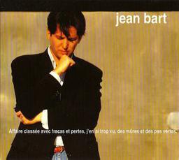 Affaire classée avec fracas et pertes, j'en ai trop vu, des mûres et des pas vertes. / Jean Bart | Bart, Jean - compositeur et interprète