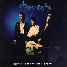 Choo choo hot fish / Stay Cats | Stray Cats (groupe américain de rockabilly). Interprète