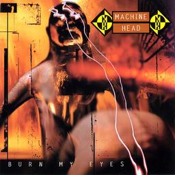 Burn my eyes / Machine Head | Machine Head (groupe américain de trash métal)