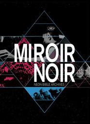 Miroir noir : Neon bible archives / Arcade Fire, interprète | Morisset, Vincent - réalisateur. Monteur