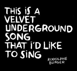 This is a Velvet Undergound song that I'd like to sing / Rodolphe Burger | Burger, Rodolphe (1957-) - musicien et chanteur français. Interprète