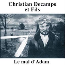 mal d'Adam (Le) / Christian Decamps et Fils | Décamps, Christian (1946-) - chanteur, musicien, compositeur, parolier et écrivain français. Interprète