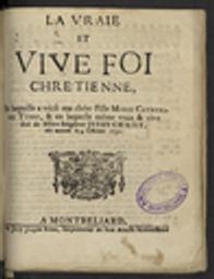 vraie et vive Foi chretienne, En laquelle a vécû ma chére Fille Marie Catherine Titot, & en laquelle même vraïe et vive Foi de Nôtre Seigneur Jesus Christ, elle mourut le 4 octobre 1731. (La) / [Jeanne-Catherine Titot] | Titot, Jeanne-Catherine (17..-17..?). Auteur