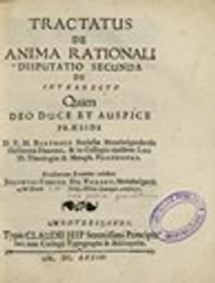 Tractatus de anima rationali disputatio secunda de intellectu Quam deo duce et auspice praeside D.F.M. Bartholo Ecclesiae Montbelgardensis gallicanae Diacono, ... Eruditorum Examini exhibet Jeremias Christ. Du Vernoy, Montbelgardi. Ad diem [25] Junii, Hora Locoque consuetis / Jérémie Christophe Duvernoy | Duvernoy, Jérémie Christophe (16..-16..). Auteur