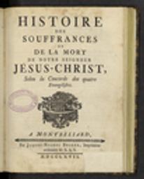 Histoire des souffrances et de la mort de Notre Seigneur Jesus Christ, selon la Concorde des quatre Evangélistes / Anonyme | 