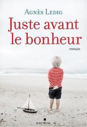 Juste avant le bonheur : roman / Agnès Ledig | Ledig, Agnès (1972-) - écrivaine française. Auteur
