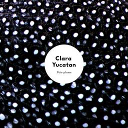 Pois-plume / Clara Yucatan | Clara Yucatan (groupe français)