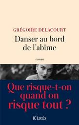 Danser au bord de l'abîme : roman / Grégoire Delacourt | Delacourt, Gregoire (1960-) - écrivain français. Auteur