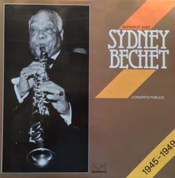 Autour et avec Sydney Bechet : 1945-1949 / Sydney Bechet, saxophoniste | Bechet, Sidney (1897-1959) - Clarinettiste, saxophoniste soprano, compositeur et chef d'orchestre américain. Interprète