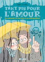 Tant pis pour l'amour : ou comment j'ai survécu à un manipulateur / Sophie Lambda | Lambda, Sophie (1986-) - scénariste et dessinatrice française comtoise. Auteur. Illustrateur