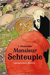 abominable monsieur Schteuple (L') / Grégoire Kocjan | Kocjan, Grégoire (1974-) - écrivain, illustrateur, comédien et chanteur français comtois. Auteur