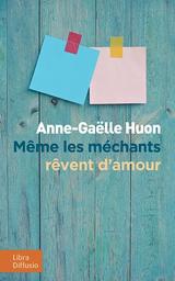 Même les méchants rêvent d'amour / Anne-Gaëlle Huon | Huon, Anne-Gaëlle - écrivaine française. Auteur