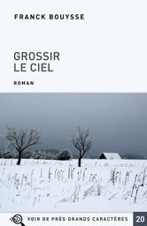 Grossir le ciel / Franck Bouysse | Bouysse, Franck (1965-) - écrivain français. Auteur