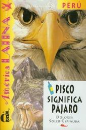 Pisco significa pajaro / Dolores Soler-Espiauba | Soler-Espiauba, Dolores  (1935-) - écrivaine espagnole. Auteur