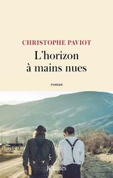 L'horizon à mains nues / Christophe Paviot | Paviot, Christophe (1967-) - écrivain français. Auteur