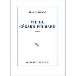 Vie de Gérard Fulmard / Jean Echenoz | Echenoz, Jean (1947-) - écrivain français. Auteur