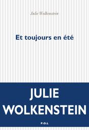 Et toujours en été / Julie Wolkenstein | Wolkenstein, Julie (1968-) - écrivaine française. Auteur