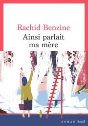 Ainsi parlait ma mère / Rachid Benzine | Benzine, Rachid (1971-) - écrivain français. Auteur