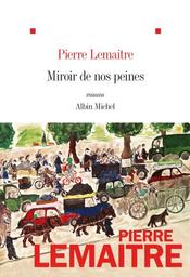 Miroir de nos peines / Pierre Lemaitre | Lemaitre, Pierre (1951-) - écrivain français. Auteur