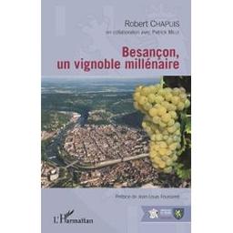 Besançon, un vignoble millénaire / Robert Chapuis | Chapuis, Robert. Auteur