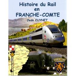 Histoire du rail en Franche-Comté / Jean Cuynet | Cuynet, Jean. Auteur