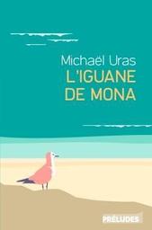 L'Iguane de Mona / Michaël Uras | Uras, Michaël (1977-) - écrivain français. Auteur