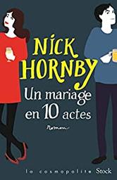 Un mariage en dix actes / Nick Hornby | Hornby, Nick (1957-) - écrivain anglais. Auteur