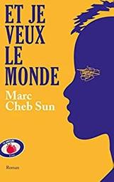 Et je veux le monde / Marc Cheb Sun | Cheb Sun, Marc  - écrivain français. Auteur