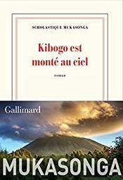 Kibogo est monté au ciel / Scholastique Mukasonga | Mukasonga, Scholastique (19..-) - écrivaine rwandaise. Auteur