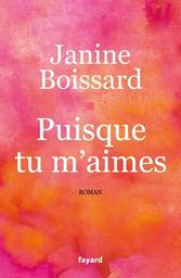 Puisque tu m'aimes / Janine Boissard | Boissard, Janine (1932-) - écrivaine française. Auteur