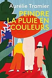 Peindre la pluie en couleur / Aurélie Tramier | Tramier, Aurélie  (1982-) - écrivaine française. Auteur