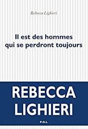 Il est des hommes qui se perdront toujours / Rebecca Lighieri | Lighieri, Rebecca (1966-) - pseudonyme, écrivaine française. Auteur