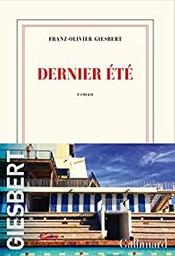 Dernier été / Franz-Olivier Giesbert | Giesbert, Franz-Olivier (1949-) - écrivain français. Auteur