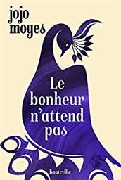 Le bonheur n'attend pas / Jojo Moyes | Moyes, Jojo (1969-) - écrivaine anglaise. Auteur