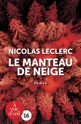 Le manteau de neige / Nicolas Leclerc | Leclerc, Nicolas (1981-) - écrivain français comtois. Auteur