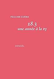 18.3 : une année à la PJ / Pauline Guéna | Guéna, Pauline (1976-) - écrivaine française. Auteur