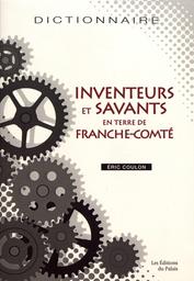 Inventeurs et savants en terre de Franche-Comté / Eric Coulon | Coulon, Eric (1958-). Auteur