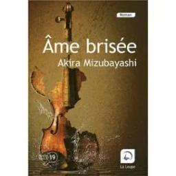 Ame brisée / Akira Mizubayashi | Mizubayashi, Akira (1951-) - écrivain japonais. Auteur