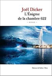 L'énigme de la chambre 622 / Joël Dicker | Dicker, Joël (1985-) - écrivain suisse romand. Auteur