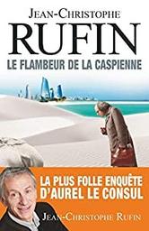 Le Flambeur de la Caspienne / Jean-Christophe Rufin | Rufin, Jean-Christophe (1952-) - écrivain français. Auteur