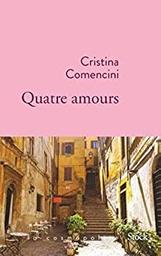 Quatre amours / Cristina Comencini | Comencini, Cristina (1956-) - écrivaine italienne. Auteur