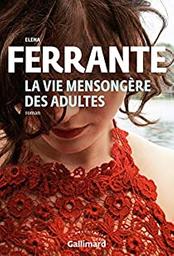 La vie mensongère des adultes / Elena Ferrante | Ferrante, Elena - écrivaine italienne, pseudonyme. Auteur