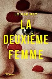 La deuxième femme / Louise Mey | Mey, Louise (1983-) - écrivaine française. Auteur
