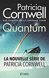 Quantum : la 1ère enquête de la capitaine Chase / Patricia Cornwell | Cornwell, Patricia D. (1956-) - écrivaine américaine. Auteur